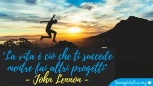 la vita è quello che ti succede mentre sei occupato a fare altri progetti