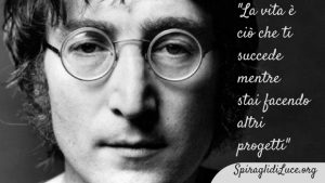 la vita è ciò che ti succede mentre fai altri progetti, John Lennon